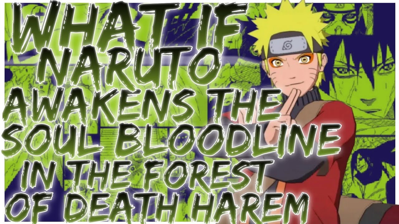 what if naruto awakens the soul bloodline in the Forest of death harem