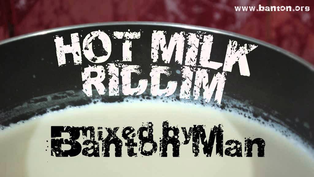 Hot Milk Riddim mixed by Banton Man