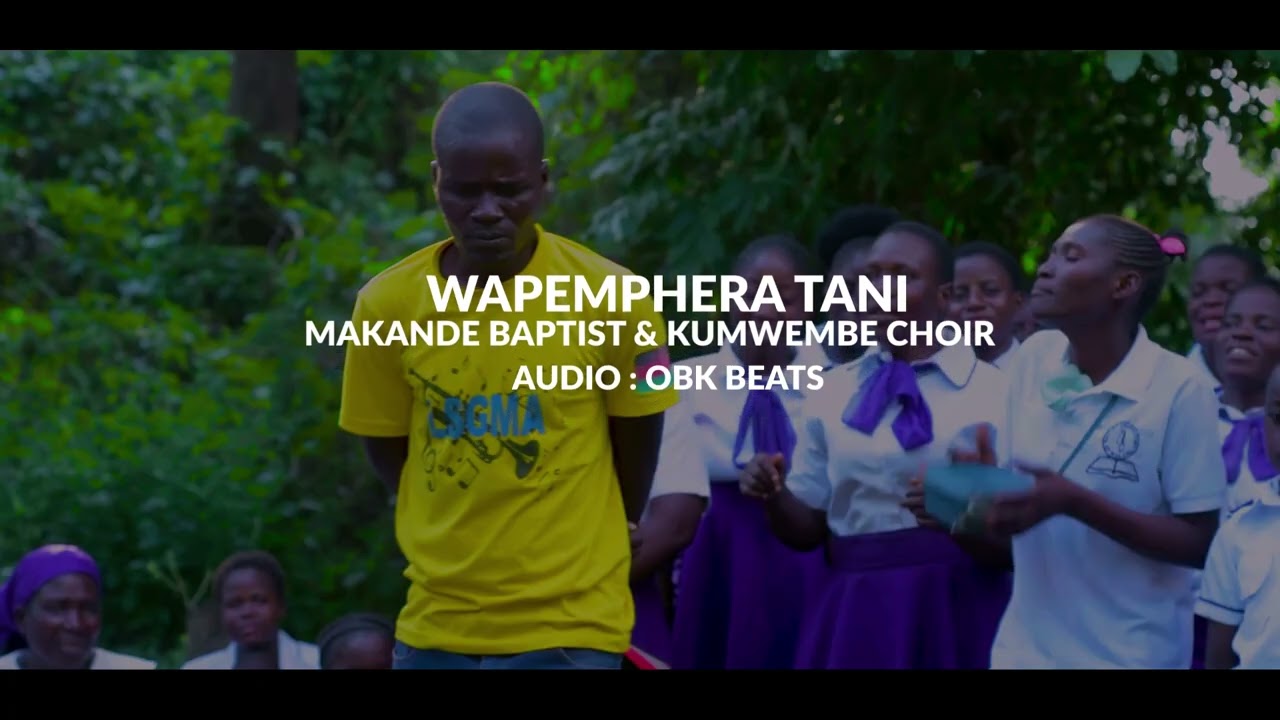 Wapemphera Tani, Makande Baptist and Kumwembe choir 