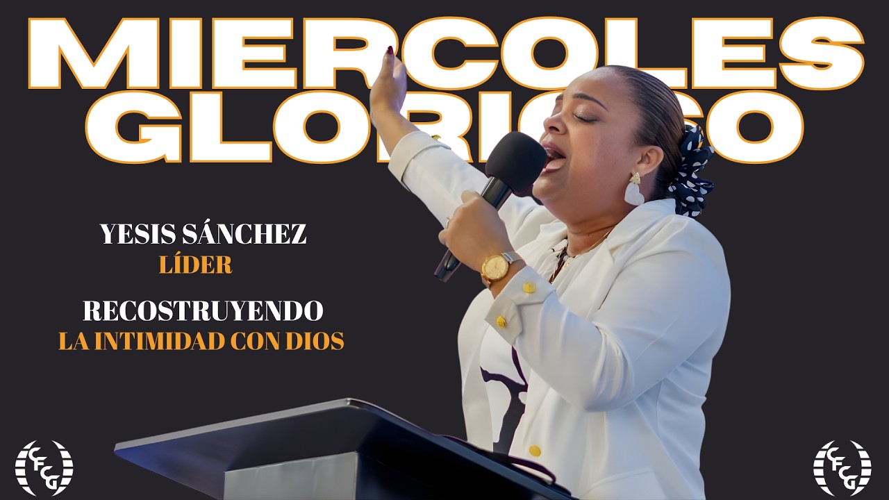 Lider Yesis Sanchéz - Reconstruyendo La Intimidad con Dios