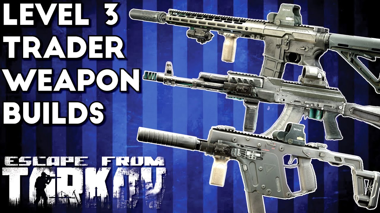 Level 3 Trader Weapon Builds - Escape From Tarkov