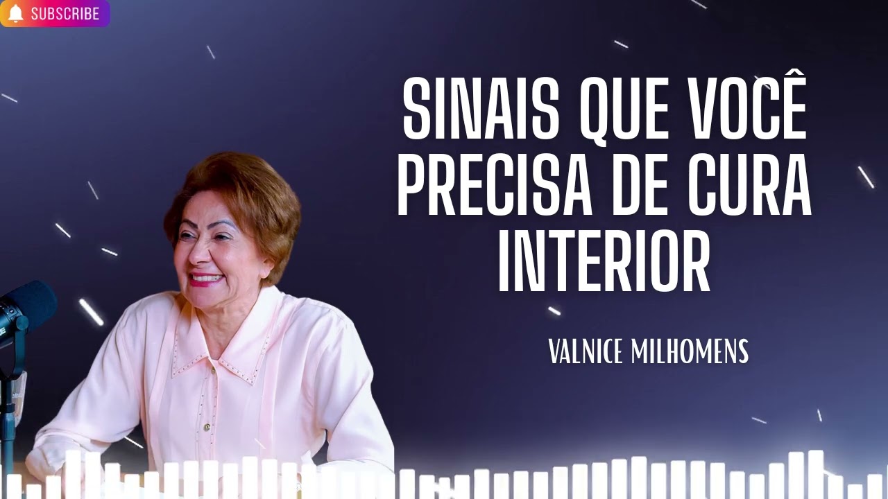 Sinais que você precisa de cura interior   Valnice Milhomens