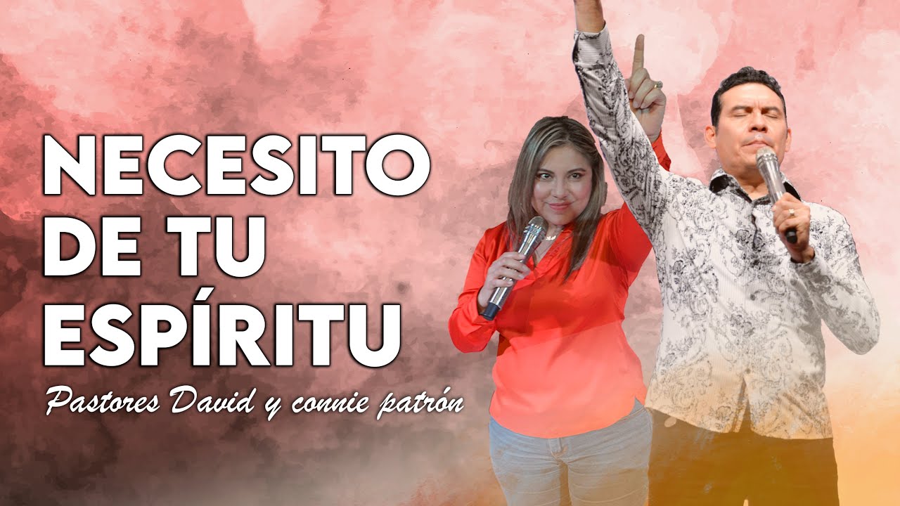 Reuni&oacute;n General &ldquo;Necesito de Tu Esp&iacute;ritu&rdquo; | Pastor David Patr&oacute;n