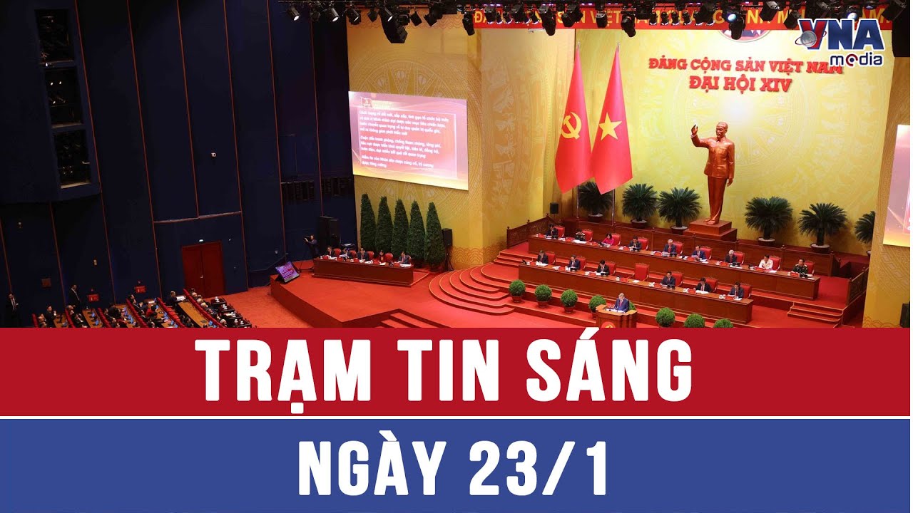 Trạm tin sáng 23/01: 180 Ủy viên chính thức Ban Chấp hành Trung ương khóa XIV đã được công bố