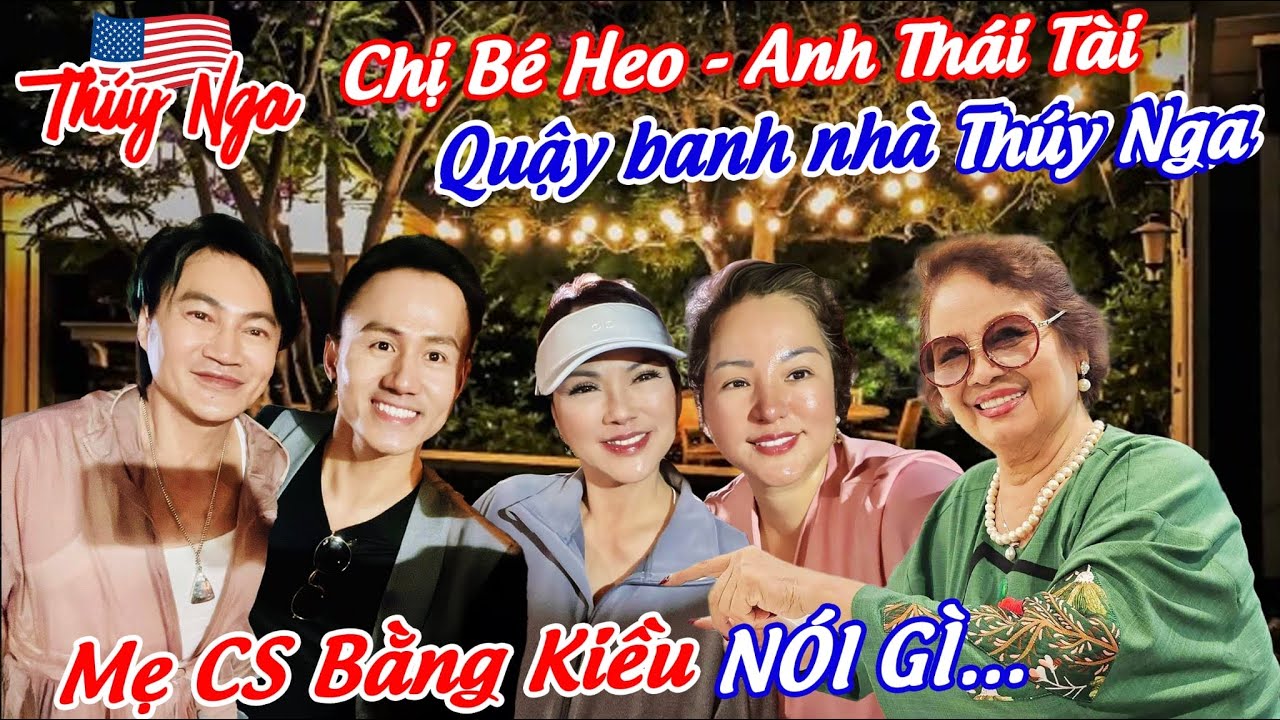 Chị Bé Heo - Anh Thái Tài quậy banh nhà Thuý Nga.. Mẹ Cs Bằng Kiều nói gì…