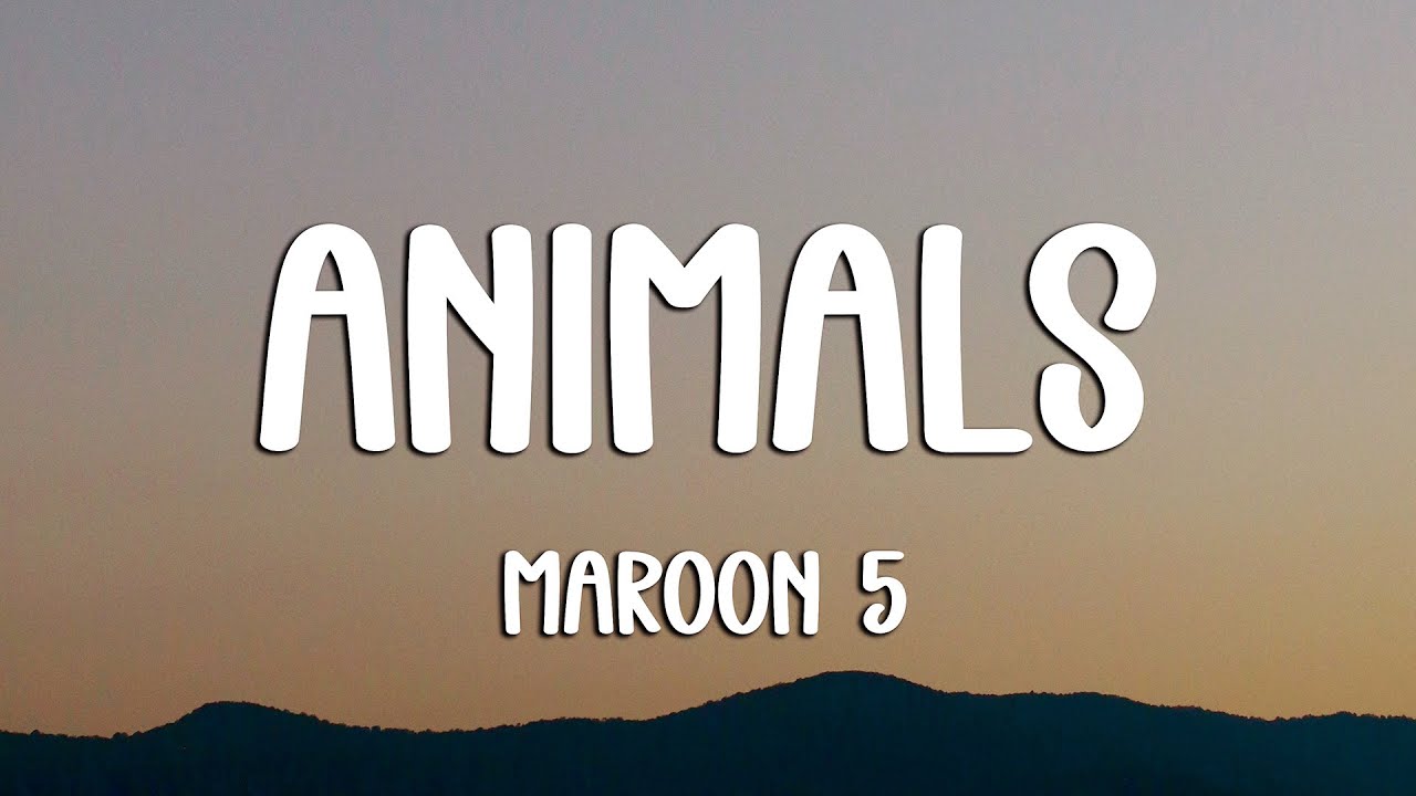 Maroon 5 - Animals (Lyrics)