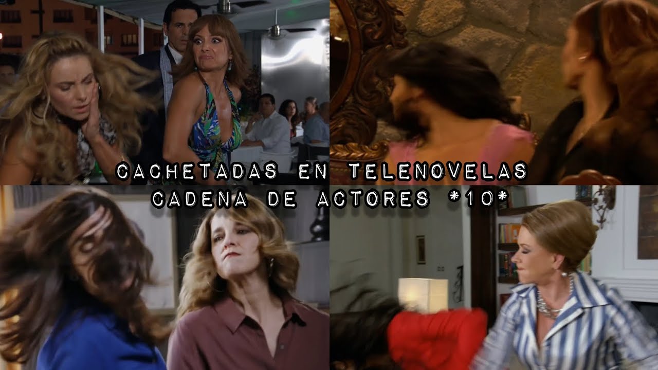 Cachetadas en Telenovelas | Cadena de Actores *10*