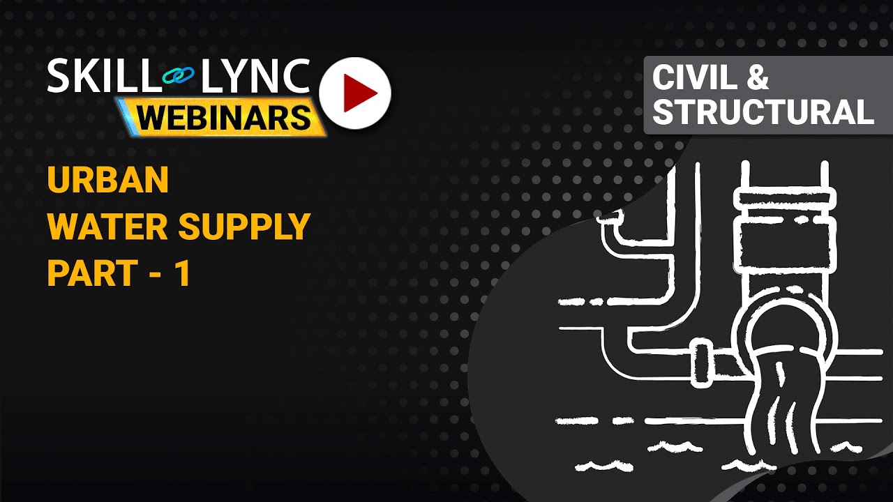 Urban Water Supply (Part - 1) | Skill-Lync | Workshop