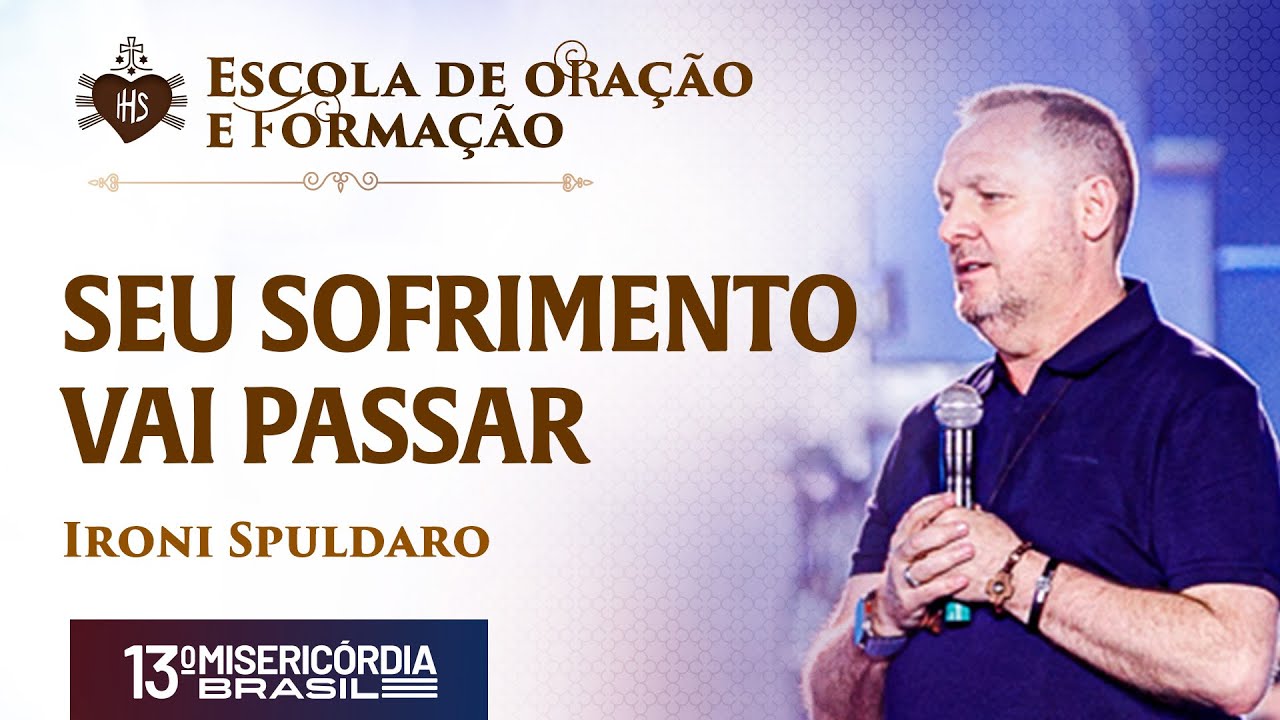 Seu sofrimento vai passar - Escola de oração e formação -  Ironi Spuldaro