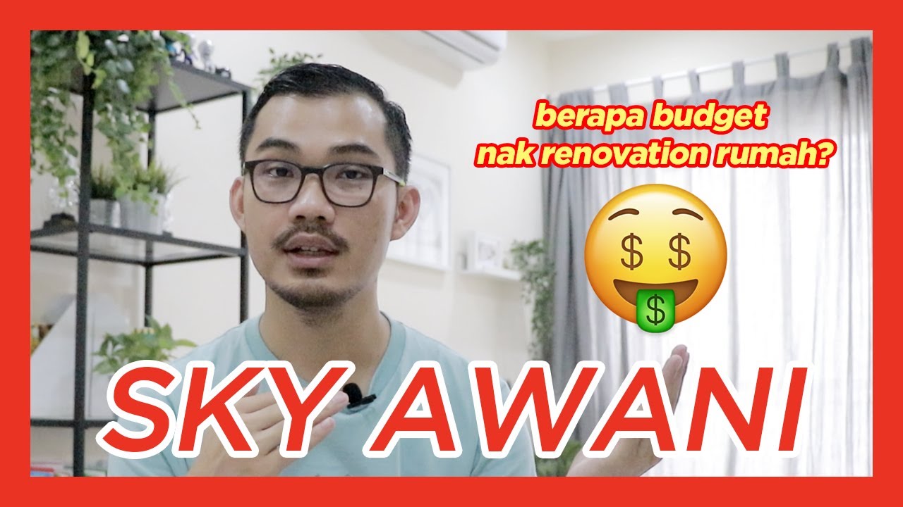 SKY AWANI | BERAPA BUDGET RENOVATION RUMAH?
