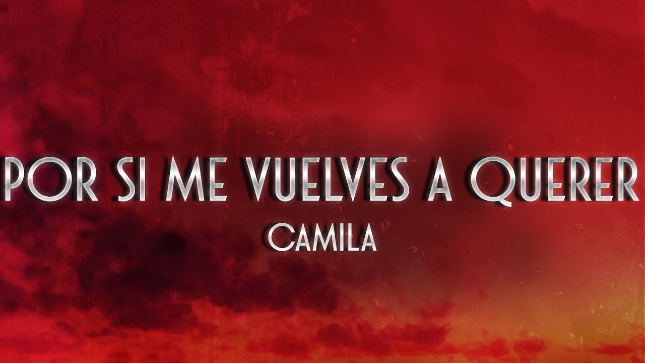 Camila - Por Si Me Vuelves a Querer ❤️ (Letra)
