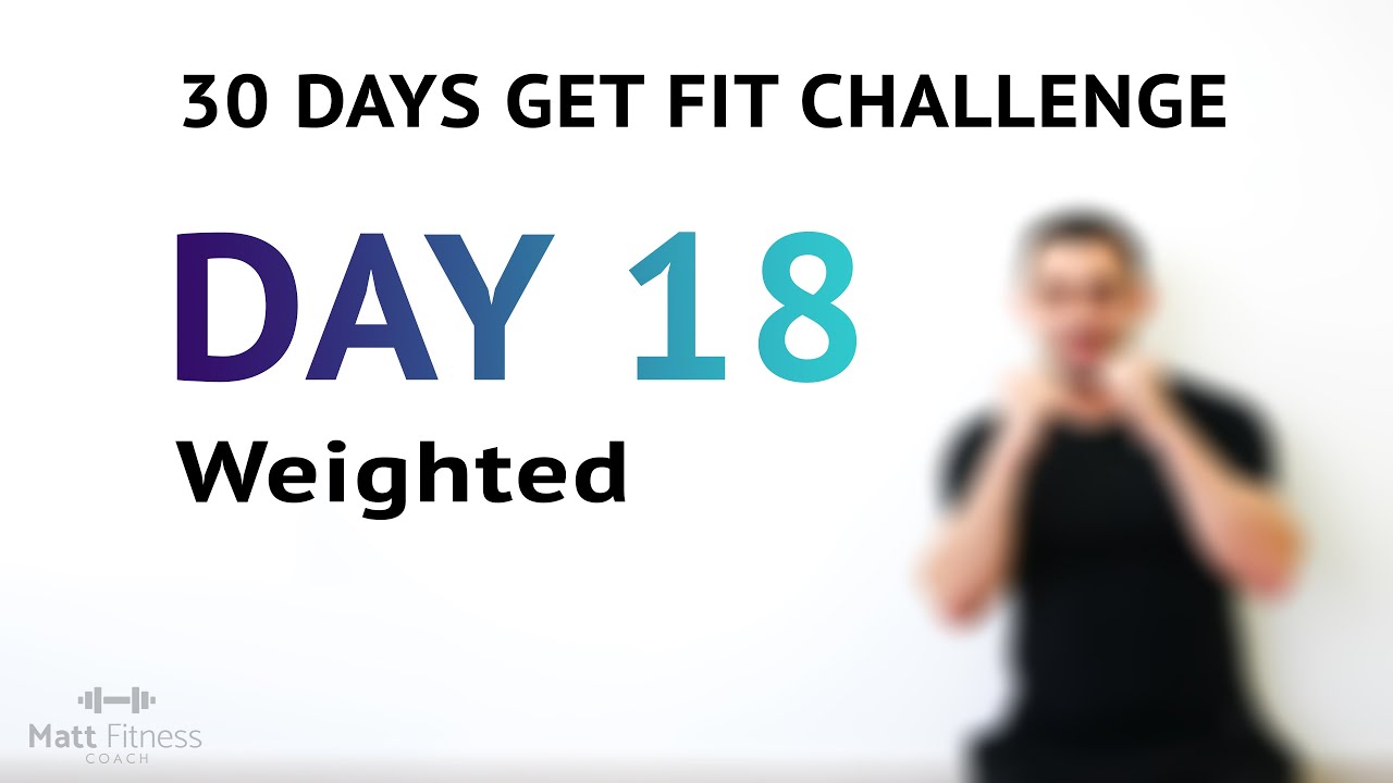 DAY 18 - 30 Days Get Fit Challenge Weighted Workout Maximizing Strength Increasing Fat Burning Zone