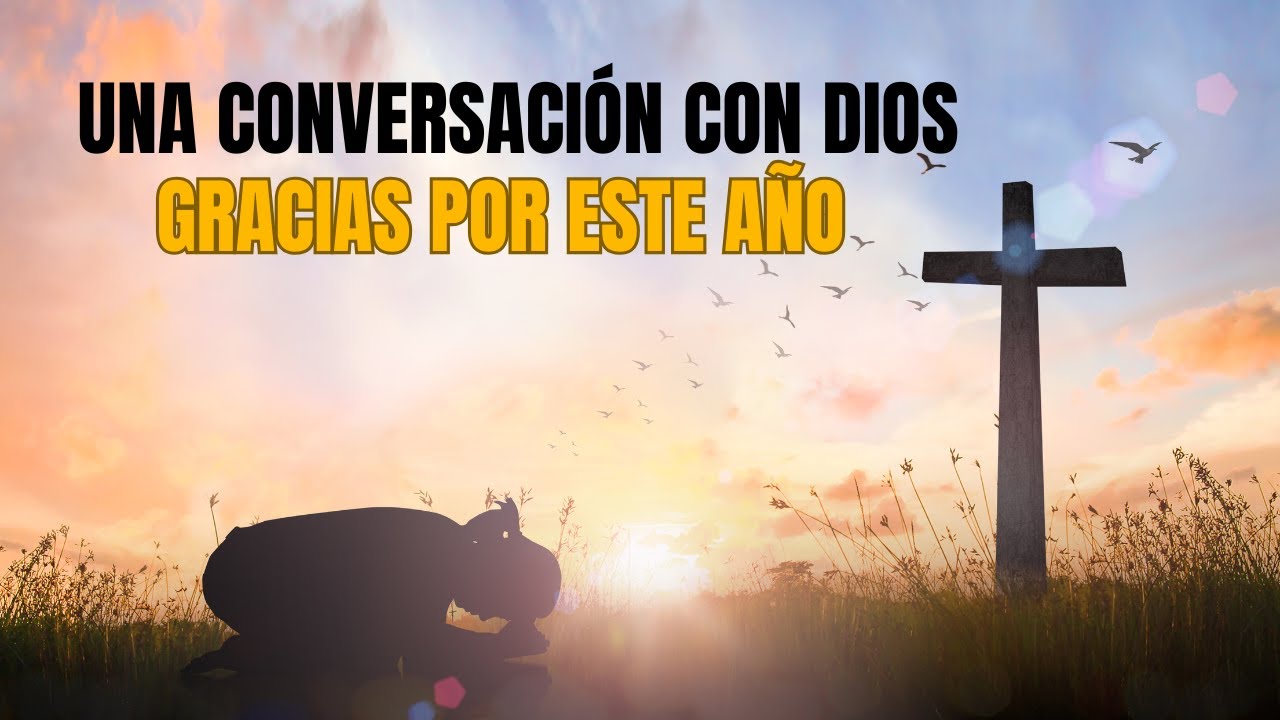 UNA CONVERSACIÓN CON DIOS: GRACIAS POR ESTE AÑO