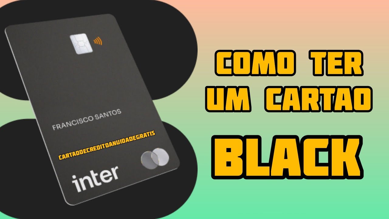 COMO TER UM CART&Atilde;O BLACK DO BANCO INTER