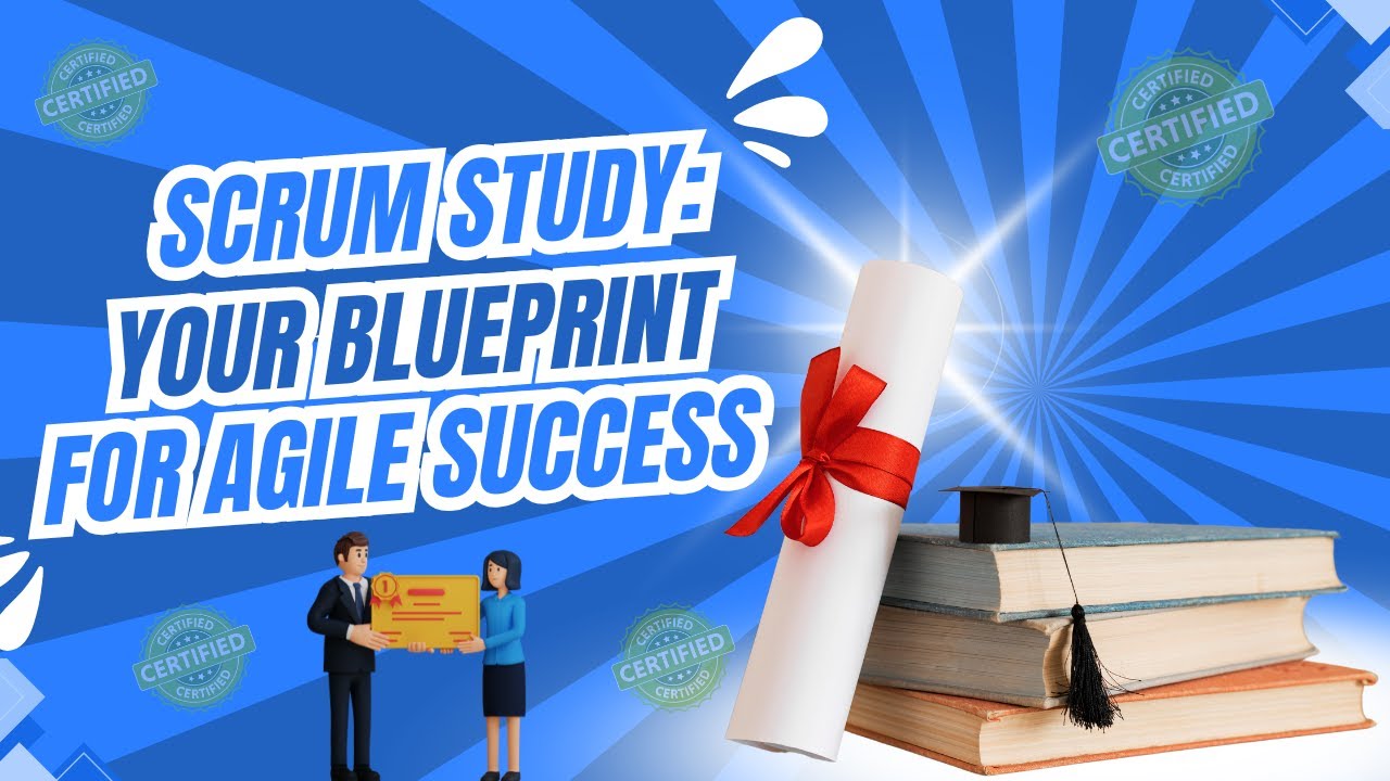Scrum Study: Your Blueprint for Agile Success
