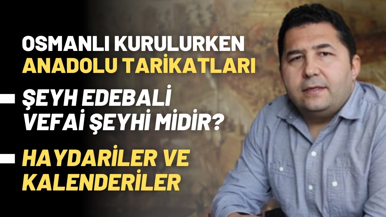 Osmanlı Kurulurken Anadolu Tarikatları..Şeyh Edebali Vefai Şeyhi Midir?