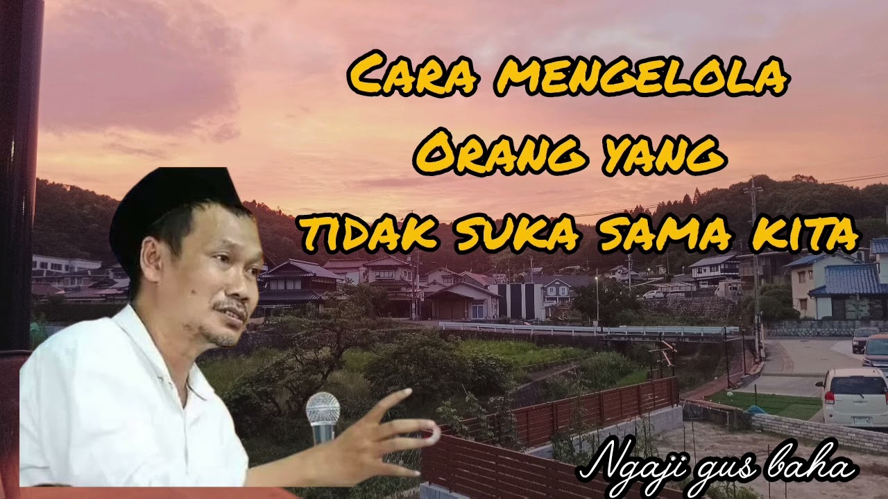Trik cara mengelola orang yang tidak suka sama kita/ngaji gus baha 