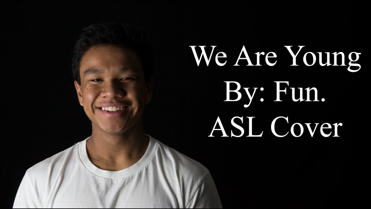 We Are Young By: Fun. ASL Cover