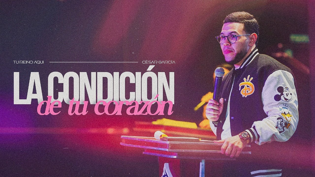 La Condici&oacute;n De Tu Coraz&oacute;n - Pastor Cesar Garcia | Pr&eacute;dica Completa