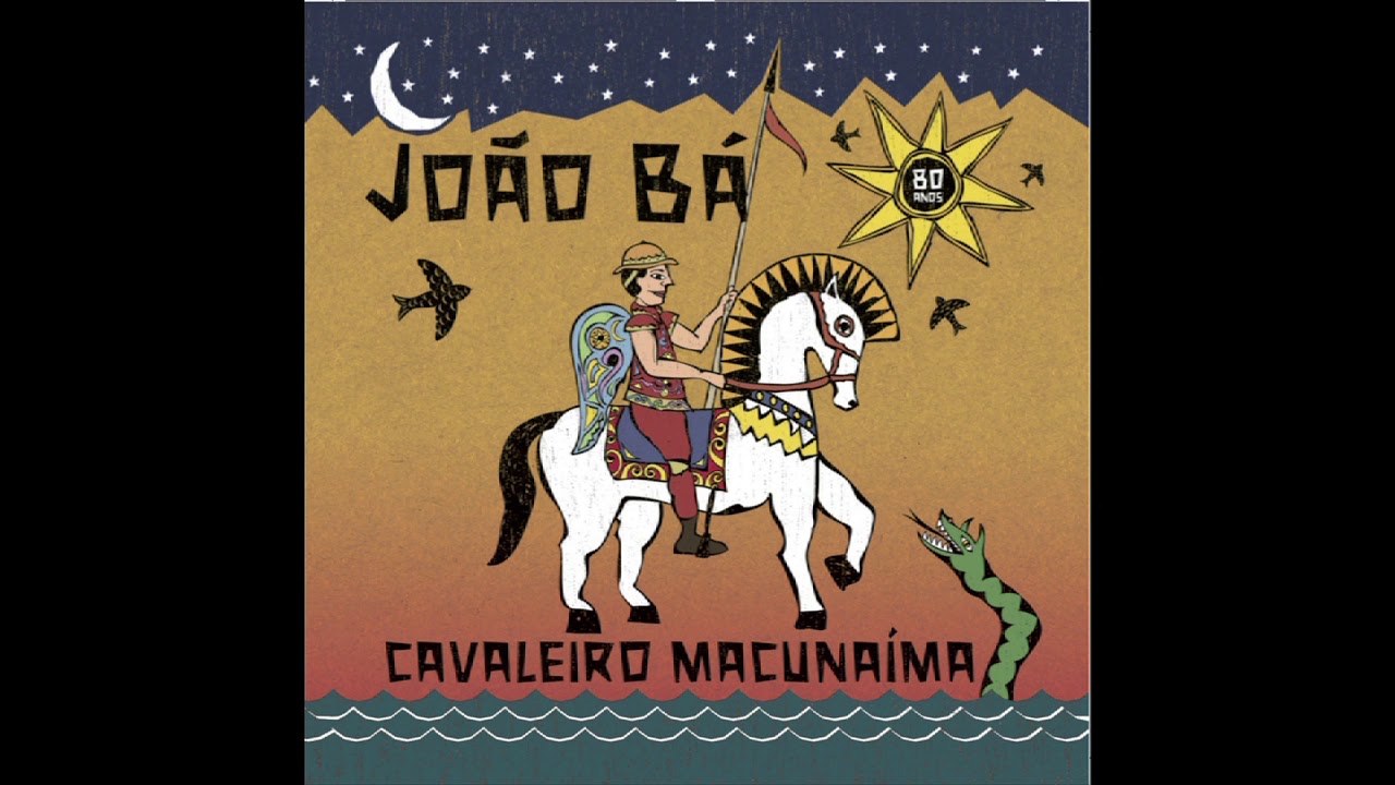 Cavaleiro Macunaíma- João Bá- CD Completo