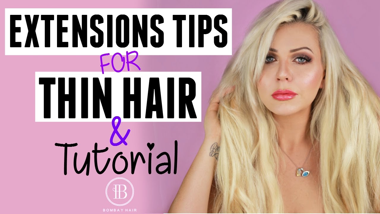 EXTENSIONS FOR THIN / FINE HAIR: TIPS, TRICKS & TUTORIAL - BOMBAY HAIR