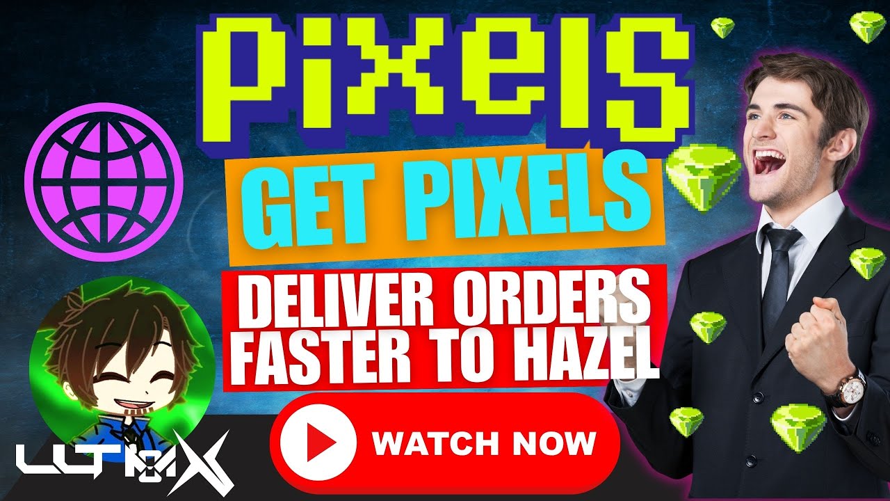 Pixels: How to get Pixels Token and How to Deliver Faster to Hazel, Watch Now!!!