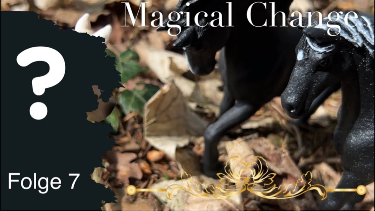Magical Change ~ Folge 7 ~ Die Verräterin ~ Modellpferdeserie ~ Maloumenal