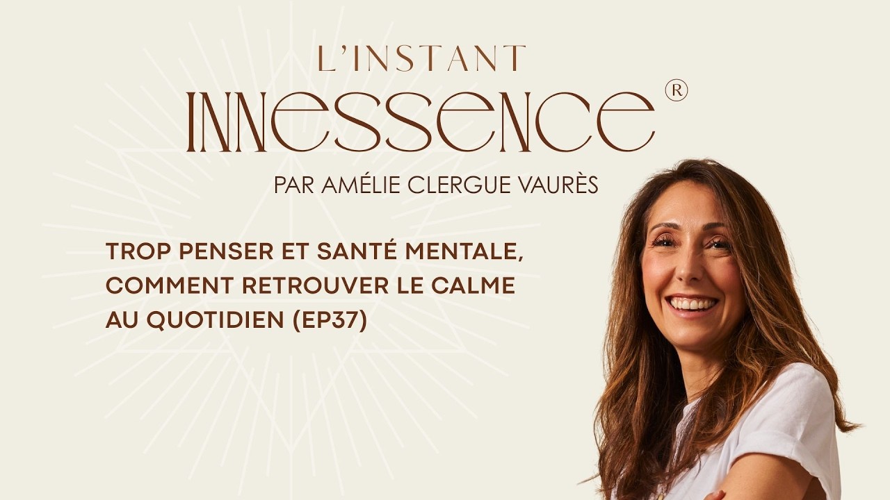 Trop penser et santé mentale, comment retrouver le calme au quotidien (EP37)