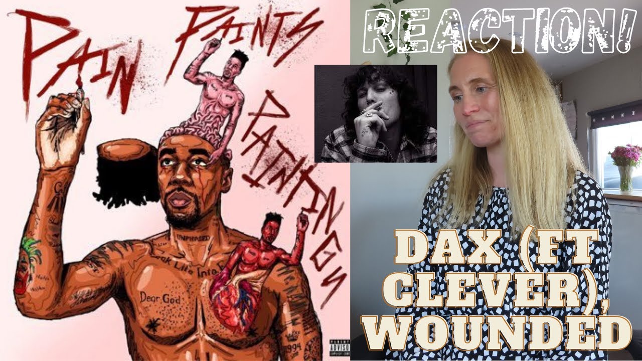 REACTION! Dax (ft Clever), Wounded #Dax #DaxReaction #Clever #PainPaintsPaintings #ALittleMoreOfLisa
