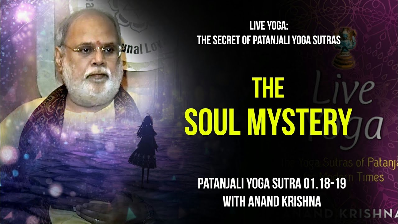 The Soul Mystery - Yoga Sutra Patanjali 1.18-19 | Anand Krishna | English