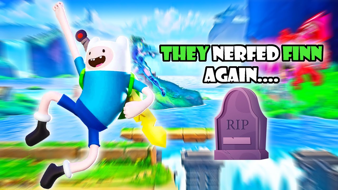 They keep nerfing Finn...