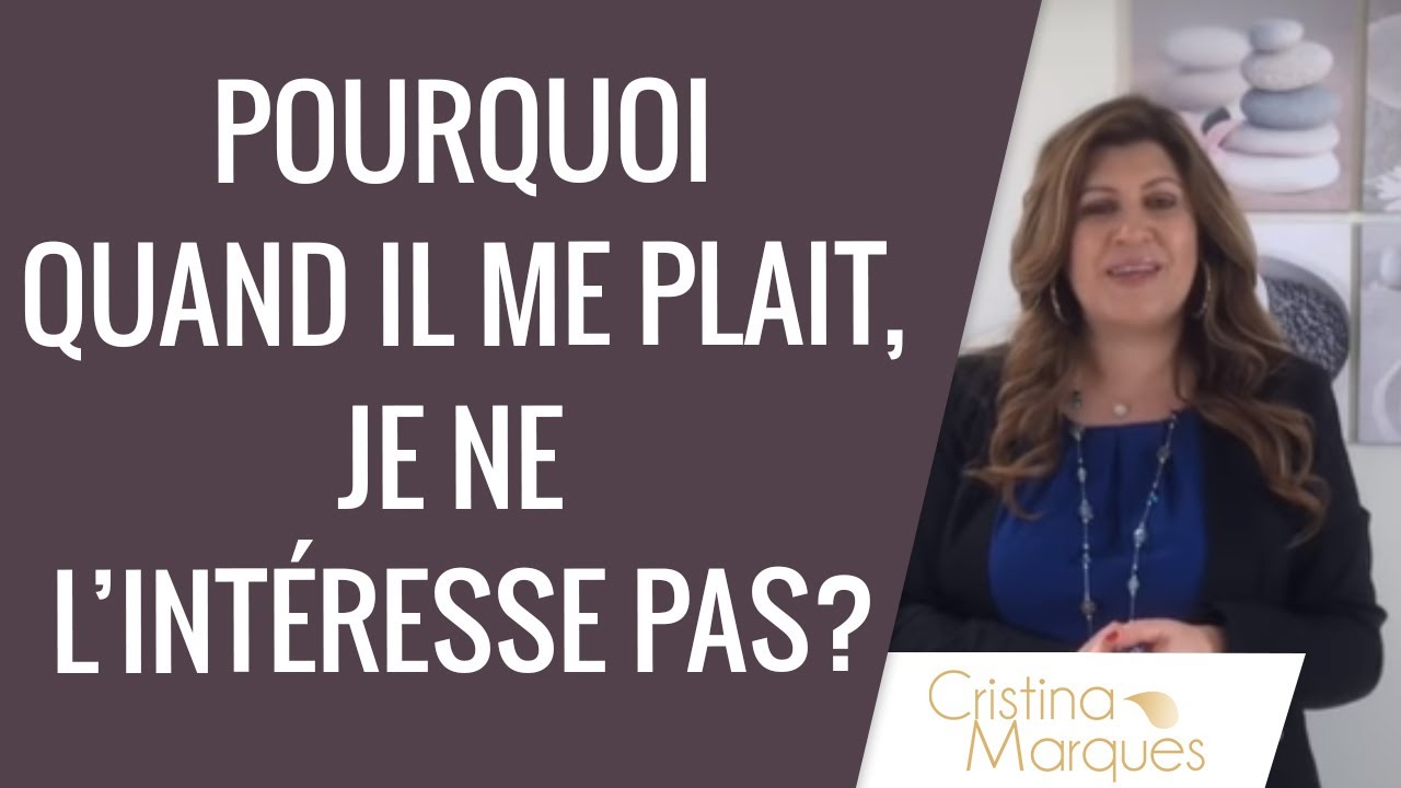 POURQUOI QUAND IL ME PLAIT JE NE L'INTÉRESSE PAS ?
