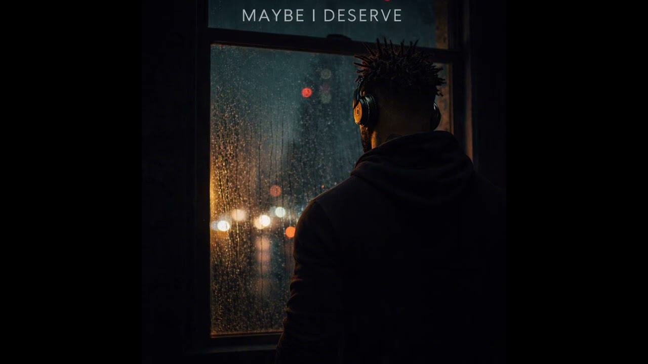 Maybe I deserve