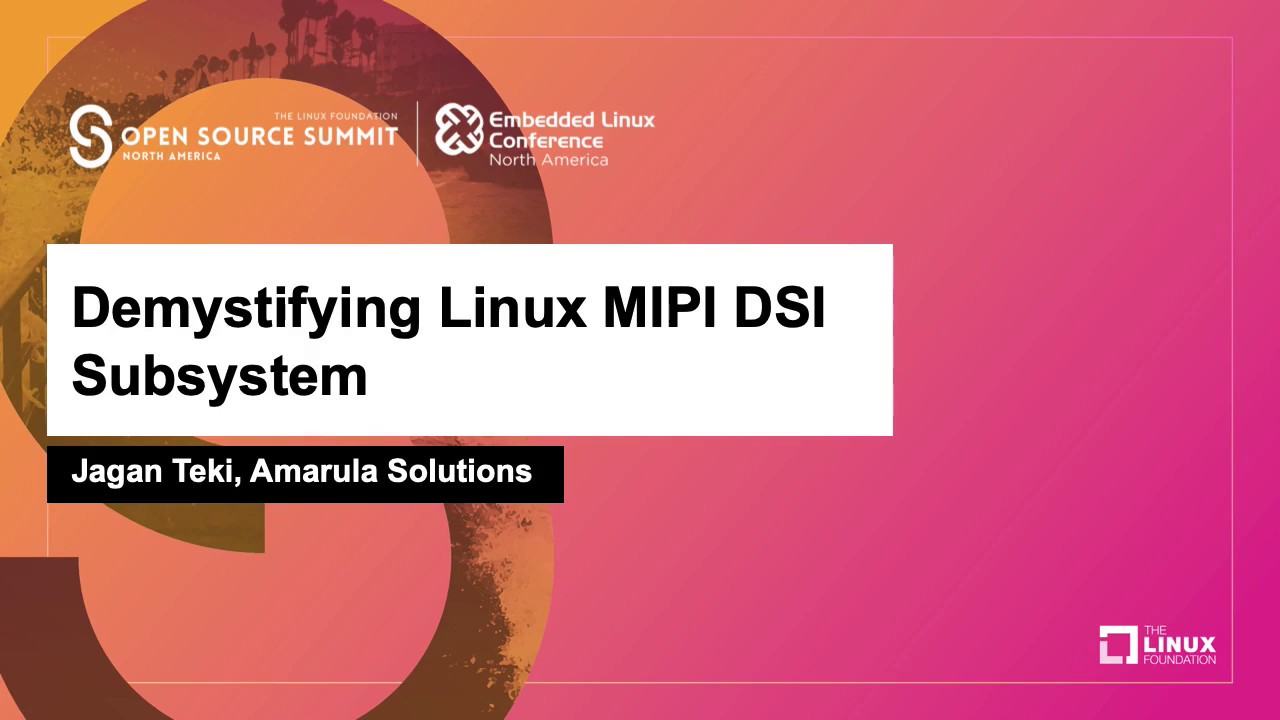 Demystifying Linux MIPI DSI Subsystem - Jagan Teki, Amarula Solutions