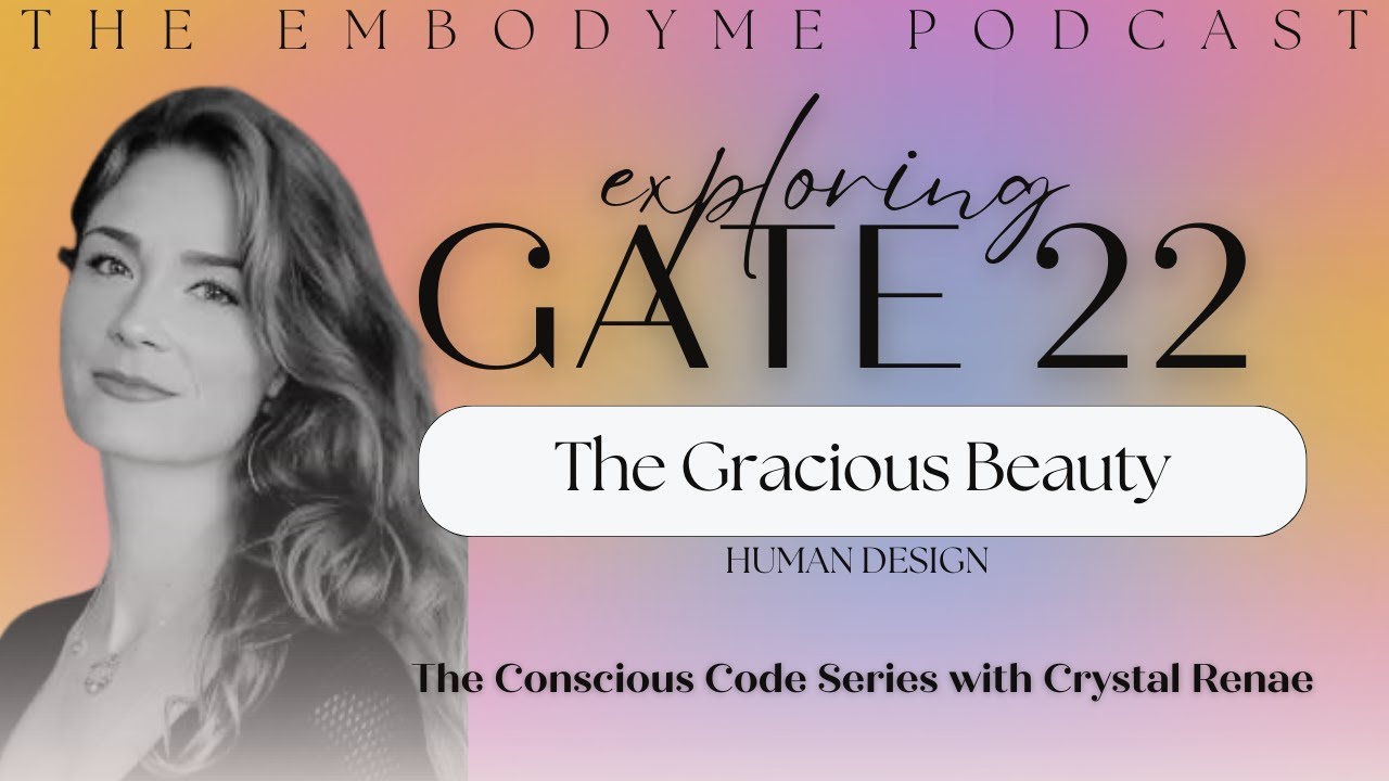 Human Design Gate 22 - The Gate of Openness: Dishonor - Graciousness - Grace - The EmbodyME Podcast