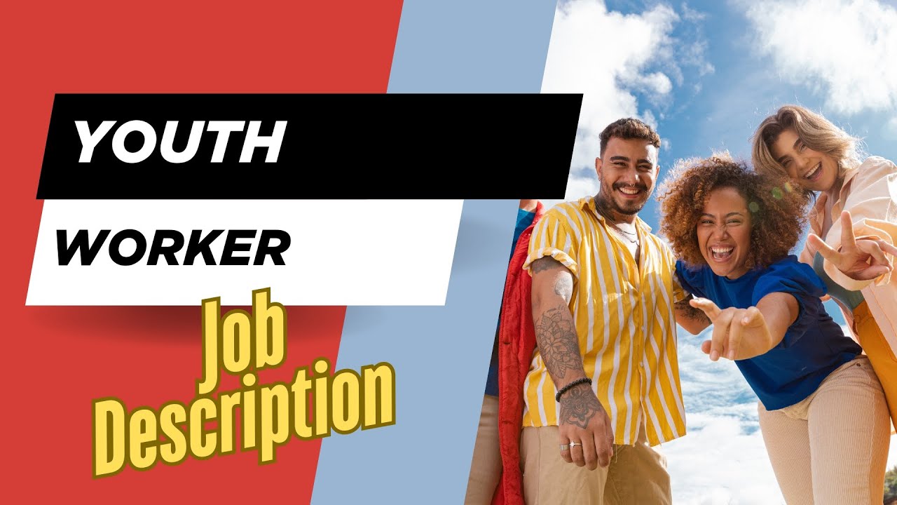 Job description of Youth Worker - Role, Responsibilities & Skills