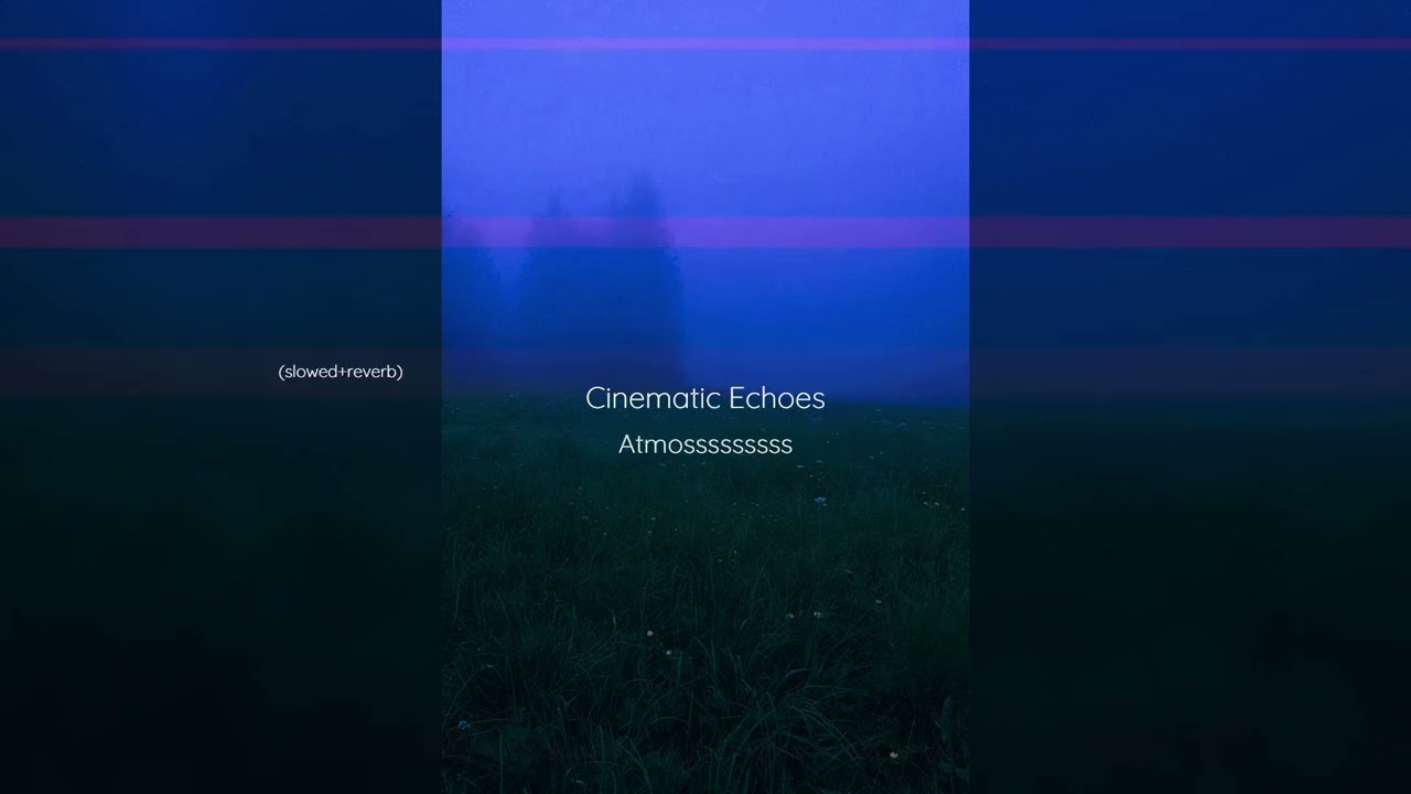 Atmosssssssss - Cinematic Echoes (slowed+reverb)