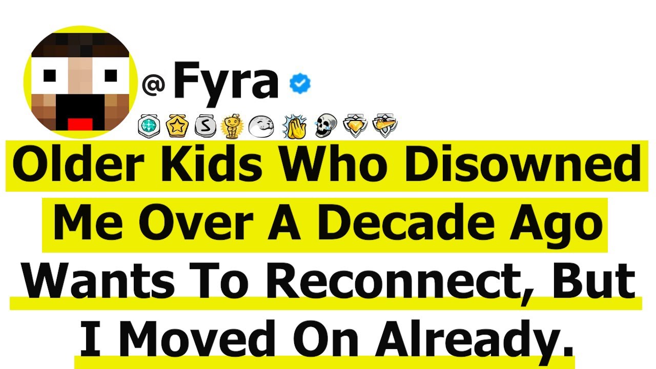 Older Kids Who Disowned Me Over A Decade Ago Wants To Reconnect, But I Moved On Already