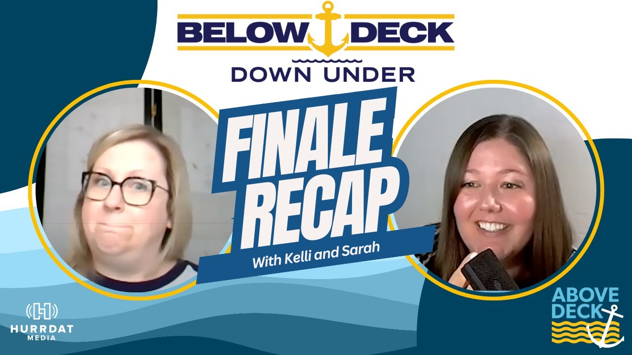 Below Deck Down Under: Finale Recap | Above Deck Podcast