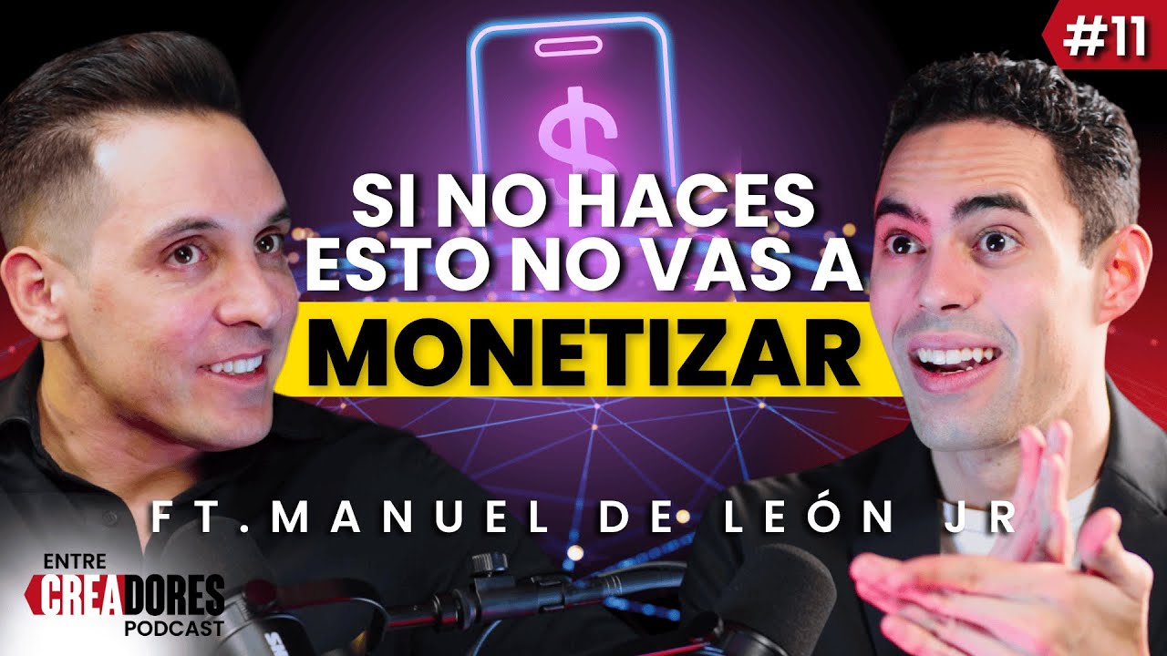 C&oacute;mo MONETIZAR contenido y CRECER en REDES SOCIALES ft. Manuel de Le&oacute;n Jr. | ENTRE CREADORES #11