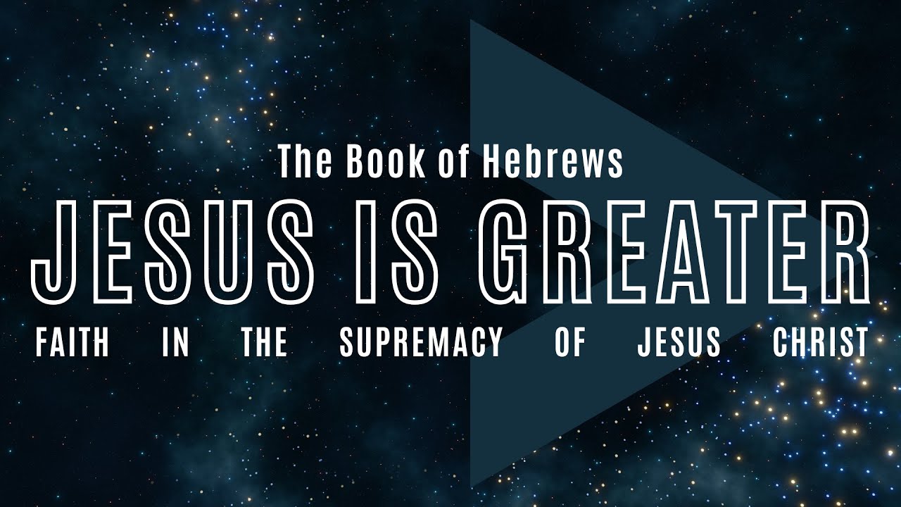 Jesus Christ is Greater - Part 1 | Hebrews 1:1-3