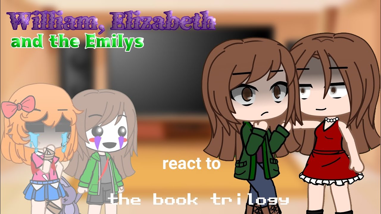 William, Elizabeth and the Emilys react to the book trilogy||FNaF||gacha club||GachaFan04