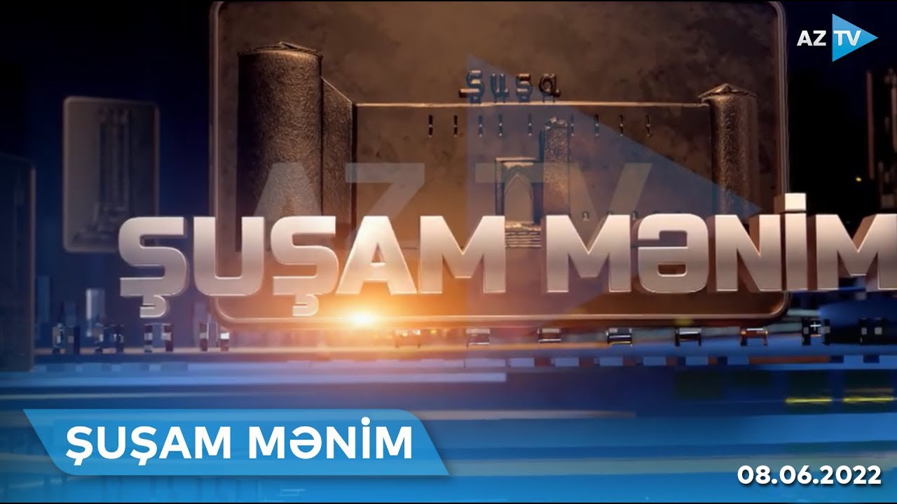 ŞUŞAM MƏNİM - 08.06.2022 | Şuşanın tarixi və bu günü