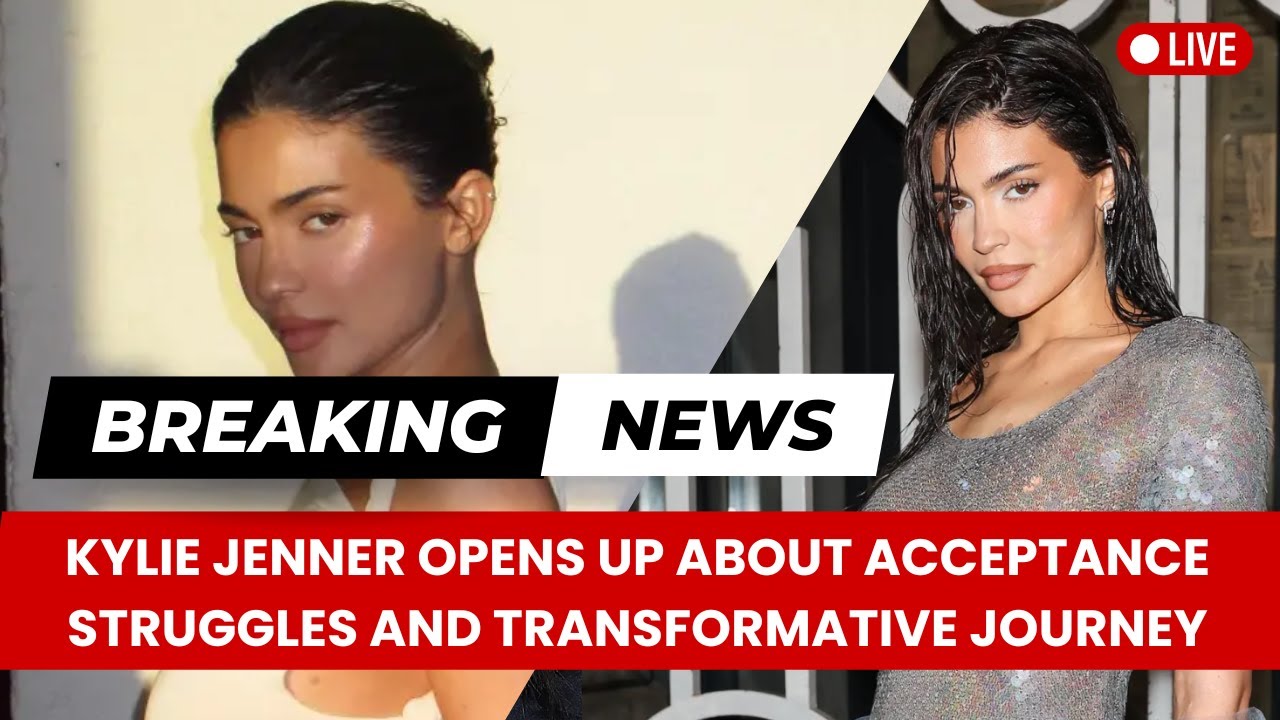 Kylie Jenner Opens Up About Acceptance Struggles and Transformative Journey
