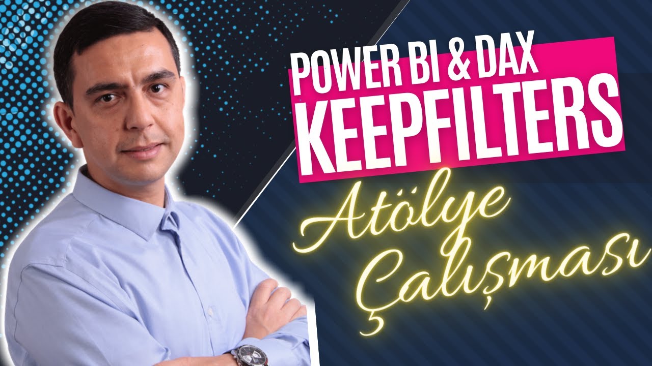 Power BI'da KEEPFILTERS Fonksiyonu Ne Zaman, Niçin ve Nasıl Kullanılır?