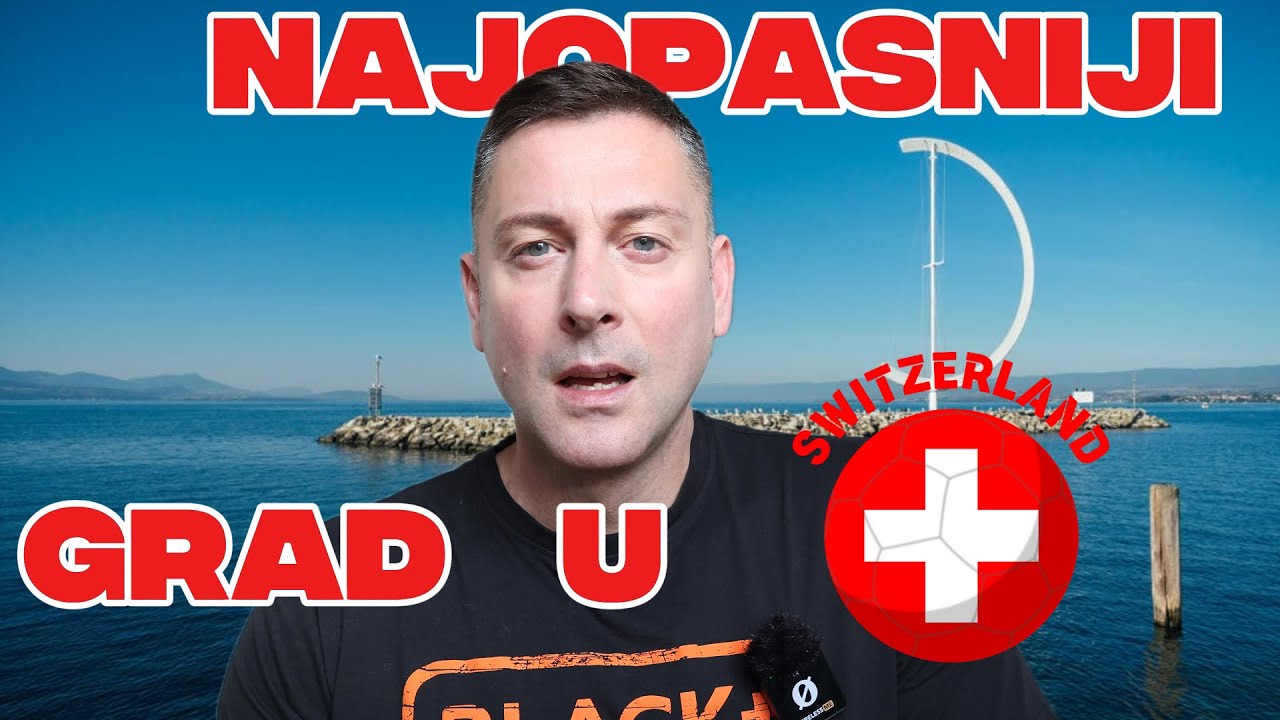 NAJOPASNIJI GRAD U ŠVAJCARSKOJ ZA ŽIVOT ???