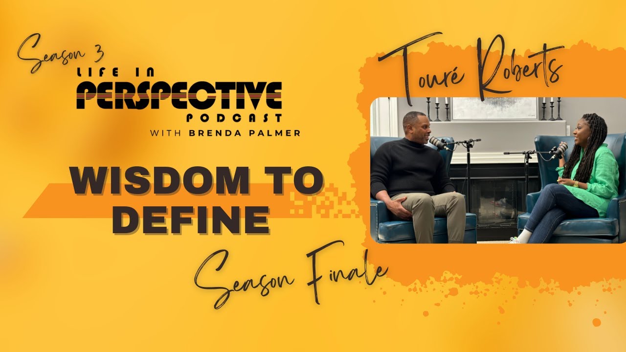 Wisdom To Define | Touré Roberts | Life In Perspective Podcast #020