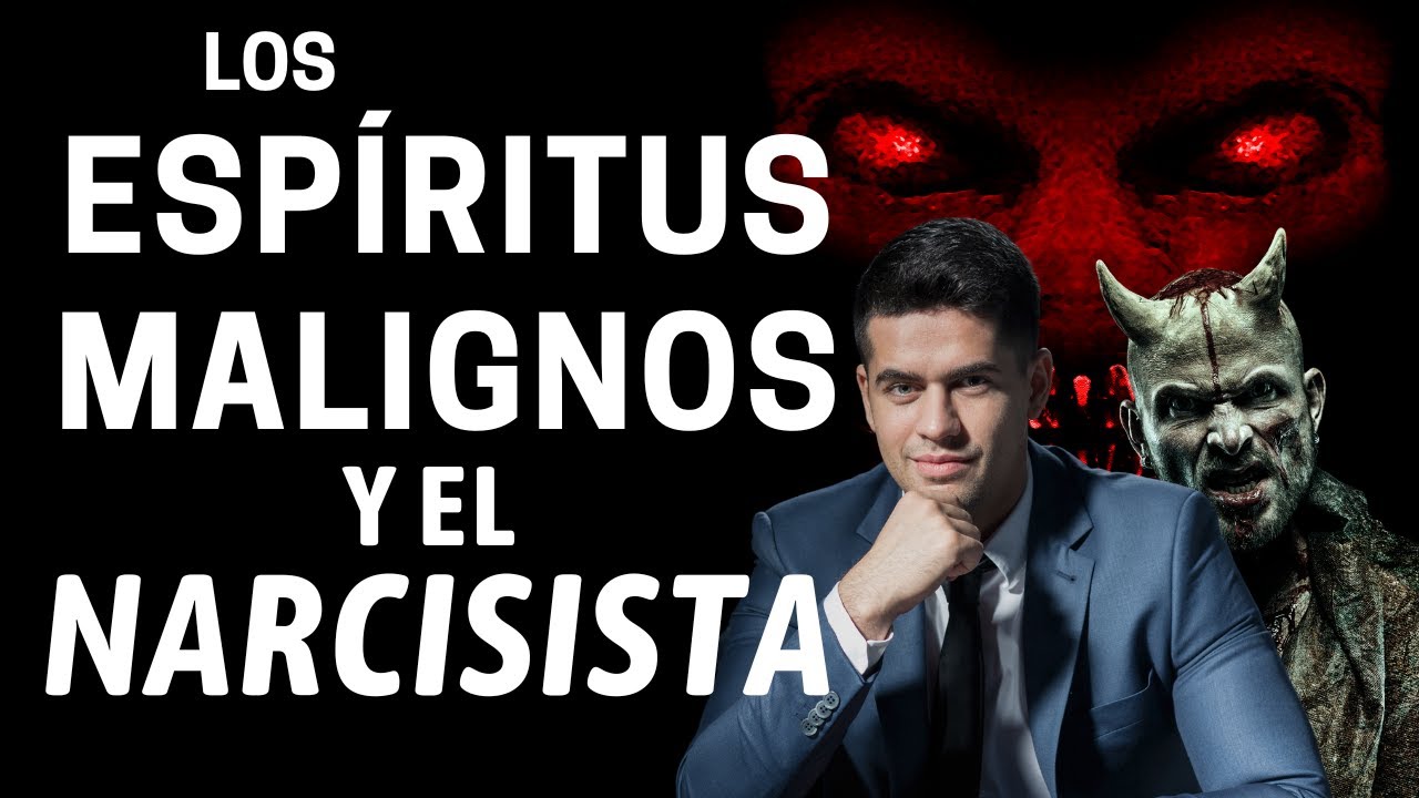 Características de los ESPÍRITUS MALIGNOS - Comparación con el NARCISISTA