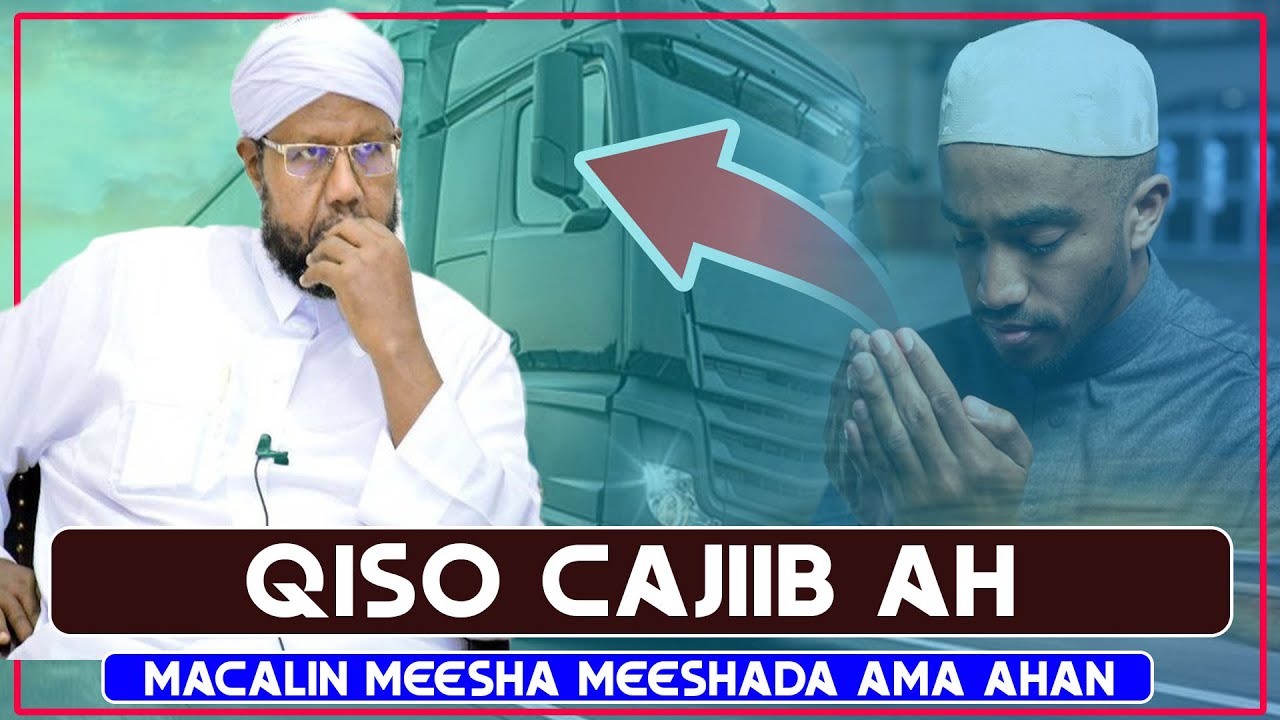 QISO CAJIIB AH | MACALIN MEESHA MEESHAADU MA AHAN || Sh Maxamed Idiris