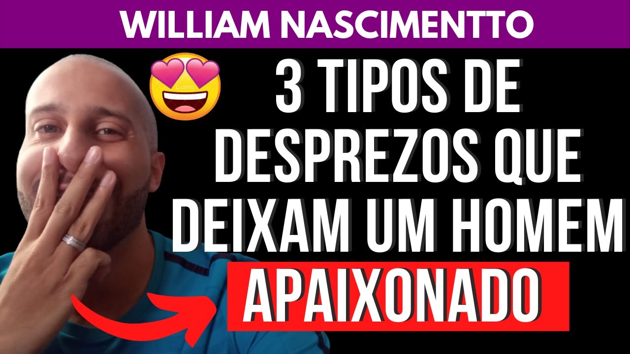 3 TIPOS DE DESPREZOS QUE DEIXAM UM HOMEM APAIXONADO | William Nascimentto